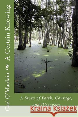 A Certain Knowing: A Story of Faith, Courage, and Discovery Cael O'Maolain 9781508920021 Createspace - książka