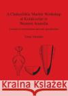 A Chalcolithic Marble Workshop at Kulaksızlar in Western Anatolia: An analysis of production and craft specialization Takaoglu, Turan 9781841718033 British Archaeological Reports