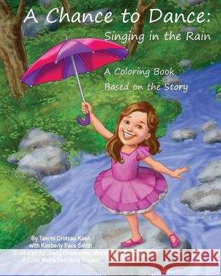 A Chance to Dance: Singing in the Rain Coloring Book Tammi Croteau Keen Kimberly Pace Smith Jason Cheeseman Meyer 9781979275637 Createspace Independent Publishing Platform - książka