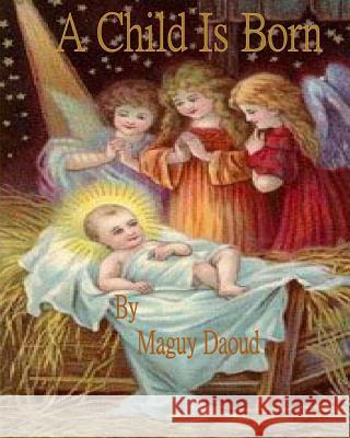 A Child Is Born Maguy Daoud Shirley Mendonca 9781492328940 Createspace - książka
