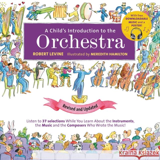 A Child's Introduction to the Orchestra (Revised and Updated): Listen to 37 Selections While You Learn About the Instruments, the Music, and the Composers Who Wrote the Music! Robert Levine 9780762495474 Black Dog & Leventhal Publishers - książka
