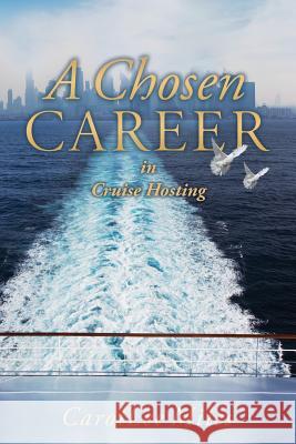 A Chosen Career: In Cruise Hosting Carollee Miles 9781530314348 Createspace Independent Publishing Platform - książka