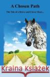 A Chosen Path: The Tale of a Brave and Clever Mare... Chantelle Flores 9781539090151 Createspace Independent Publishing Platform