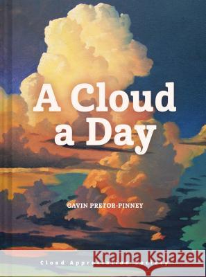 A Cloud a Day: (Cloud Appreciation Society Book, Uplifting Positive Gift, Cloud Art Book, Daydreamers Book) Pretor-Pinney, Gavin 9781452180960 Chronicle Books - książka