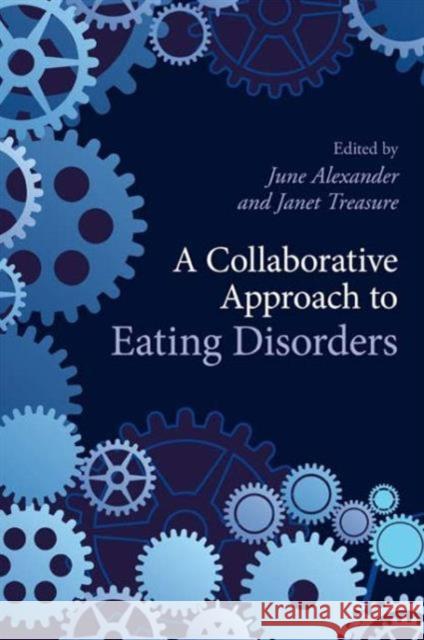 A Collaborative Approach to Eating Disorders June Alexander Janet Treasure 9780415581455 Routledge - książka