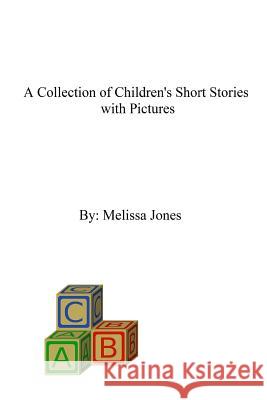 A Collection of Children's Short Stories with Pictures Melissa Jones 9781500935153 Createspace - książka