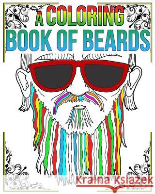 A Coloring Book of Beards: A Coloring Book of Beards Andrew Tyers 9781985674714 Createspace Independent Publishing Platform - książka