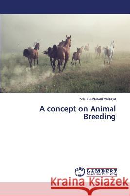 A concept on Animal Breeding Acharya Krishna Prasad 9783659761515 LAP Lambert Academic Publishing - książka