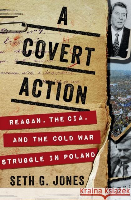 A Covert Action: Reagan, the CIA, and the Cold War Struggle in Poland Seth G. Jones 9780393247008 W. W. Norton & Company - książka