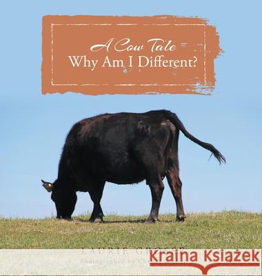 A Cow Tale: Why Am I Different? Laurie Grosse 9780578525969 Laureen Grosse - książka