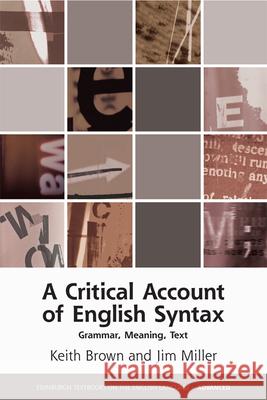 A Critical Account of English Syntax: Grammar, Meaning, Text Brown, Keith 9780748696109 Edinburgh University Press - książka