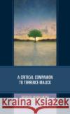 A Critical Companion to Terrence Malick Joshua Sikora Matthew Aughtry Timothy E. G. Bartel 9781793608628 Lexington Books