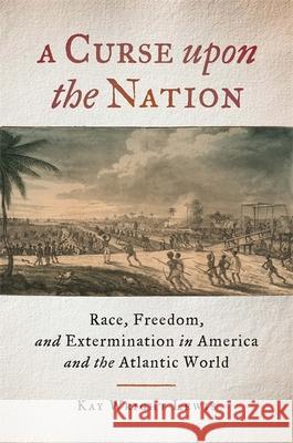 A Curse Upon the Nation: Race, Freedom, and Extermination in America and the Atlantic World Kay Wright Lewis 9780820355474 University of Georgia Press - książka