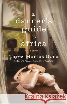 A Dancer's Guide to Africa Terez Mertes Rose 9780986093456 Classical Girl Press - książka