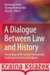 A Dialogue Between Law and History: Proceedings of the Second International Conference on Facts and Evidence Zhang, Baosheng 9789811596872 Springer Singapore
