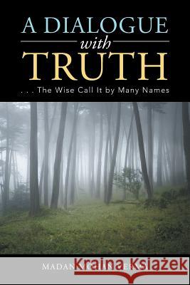 A Dialogue with Truth: . . . The Wise Call It by Many Names Madan Mohan Verma 9781543701173 Partridge India - książka