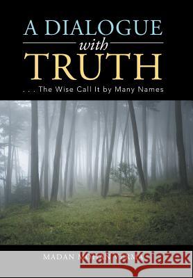 A Dialogue with Truth: . . . The Wise Call It by Many Names Madan Mohan Verma 9781543701197 Partridge India - książka