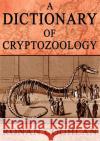 A Dictionary of Cryptozoology Ronan Coghlan 9780954493615 XIPHOS BOOKS