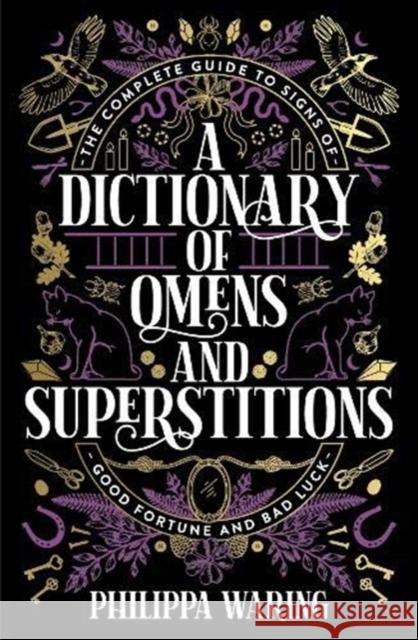 A Dictionary of Omens and Superstitions: The Complete Guide to Signs of Good Fortune and Bad Luck Philippa Waring 9781788166515 Profile Books Ltd - książka