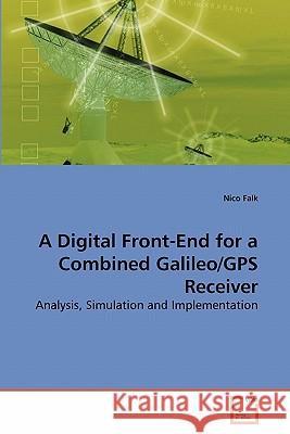 A Digital Front-End for a Combined Galileo/GPS Receiver Nico Falk 9783639282917 VDM Verlag - książka