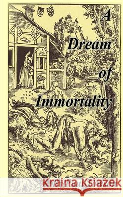 A Dream of Immortality Paul Towson 9781518733277 Createspace Independent Publishing Platform - książka