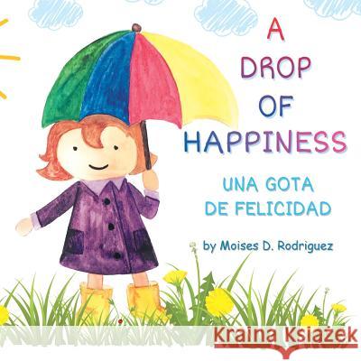 A Drop of Happiness Moises D. Rodriguez 9781512777826 WestBow Press - książka