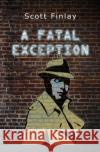 A Fatal Exception Scott Finlay 9781075430503 Independently Published