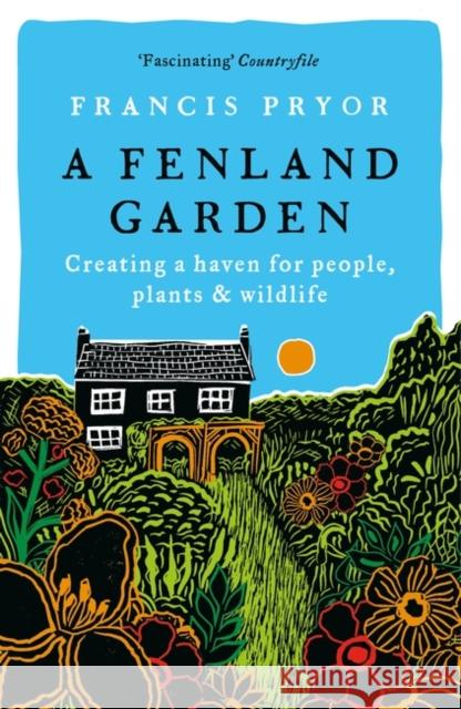 A Fenland Garden: Creating a haven for people, plants & wildlife Francis Pryor 9781801101608 Bloomsbury Publishing PLC - książka