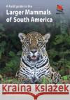 A Field Guide to the Larger Mammals of South America Jeff Blincow 9780691174099 Princeton University Press