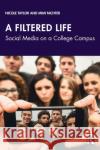 A Filtered Life: Social Media on a College Campus Taylor, Nicole 9781032021348 Routledge