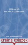 A Filtered Life: Social Media on a College Campus Taylor, Nicole 9781032021362 Routledge