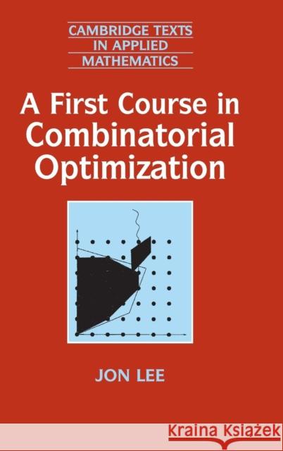 A First Course in Combinatorial Optimization Jon Lee M. J. Ablowitz S. H. Davis 9780521811514 Cambridge University Press - książka