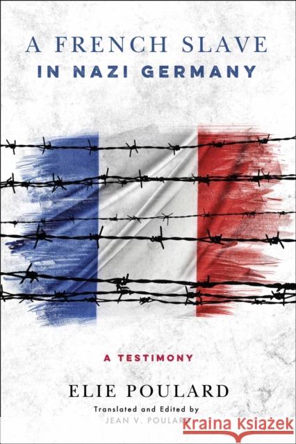 A French Slave in Nazi Germany: A Testimony Elie Poulard Jean V. Poulard 9780268100773 University of Notre Dame Press - książka