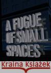 A Fugue of Small Spaces Reggie Hudson 9781736616000 All Caps