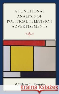 A Functional Analysis of Political Television Advertisements William L. Benoit 9780739188989 Lexington Books - książka