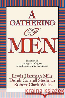 A Gathering of Men: The Story of Creating a Men's Group to Address Perennial Male Issues. Derek Cornell Stedman, Cornell Stedman 9780595408658 iUniverse - książka