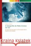 A Geografia do Mato Grosso do Sul Bertholi, Anderson 9786139701919 Novas Edicioes Academicas