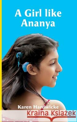 A Girl like Ananya: the true life story of an inspirational girl who is deaf and wears cochlear implants: 2021 Karen Hardwicke, Pranali Patil, Tanya Saunders 9781913968137 AVID Language - książka