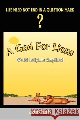 A God for Lions: World Religions Simplified Lucien Gregoire 9781403354532 Authorhouse - książka