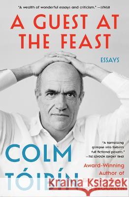A Guest at the Feast: Essays Colm Toibin 9781476785219 Scribner Book Company - książka