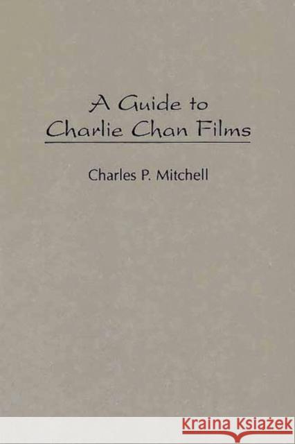 A Guide to Charlie Chan Films Charles P. Mitchell 9780313309854 Greenwood Press - książka