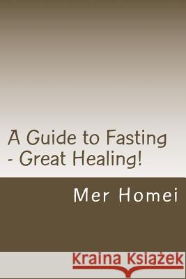 A Guide to Fasting: Great Healing! Mer Homei 9781542311465 Createspace Independent Publishing Platform - książka