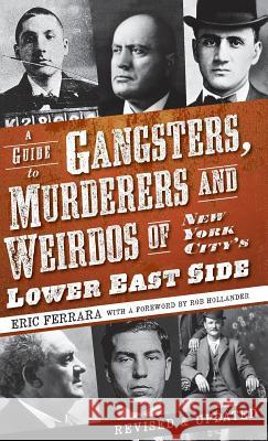 A Guide to Gangsters, Murderers and Weirdos of New York City's Lower East Side Eric Ferrara Rob Hollander 9781540219947 History Press Library Editions - książka