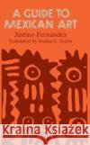 A Guide to Mexican Art: From Its Beginnings to the Present Fernández, Justino 9780226244211 University of Chicago Press