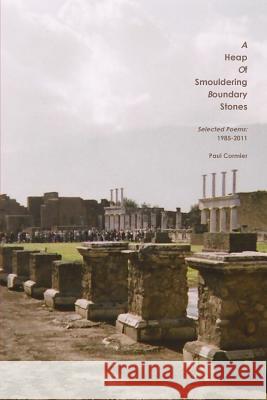 A HEAP OF SMOULDERING BOUNDARY STONES Selected Poems: 1985-2011 Cormier, Paul 9781329254633 Lulu.com - książka