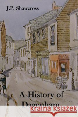 A History of Dagenham: in the County of Essex Shawcross, John Peter 9781911391036 Valence House Publications - książka