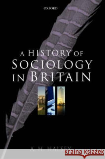 A History of Sociology in Britain: Science, Literature, and Society Halsey, A. H. 9780199266609 Oxford University Press, USA - książka