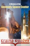 A History of the Kennedy Space Center Kenneth Lipartito Orville R. Butler 9780813068343 University Press of Florida