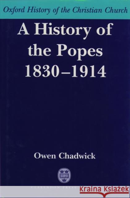 A History of the Popes 1830-1914 Owen Chadwick 9780198269229 Oxford University Press - książka