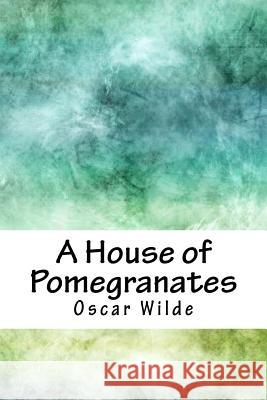 A House of Pomegranates Oscar Wilde 9781718747838 Createspace Independent Publishing Platform - książka